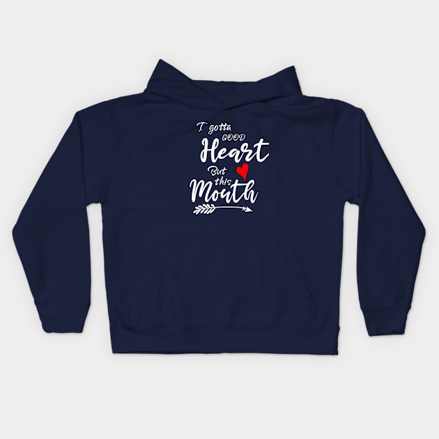 I Gotta Good Heart but This Mouth Kids Hoodie by Elitawesome